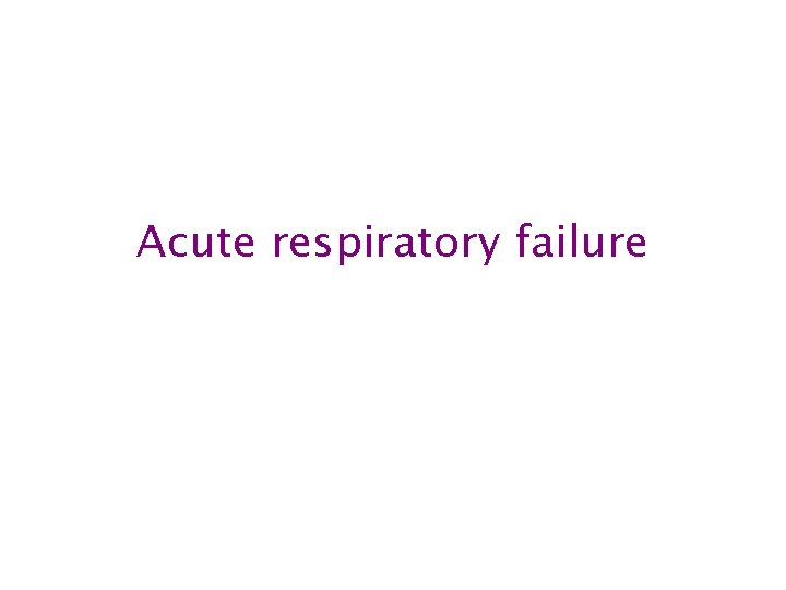 Acute respiratory failure 