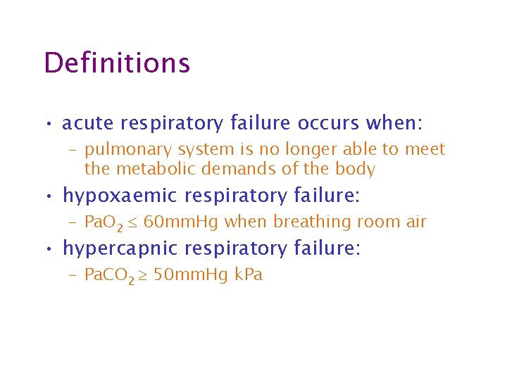 Definitions • acute respiratory failure occurs when: – pulmonary system is no longer able