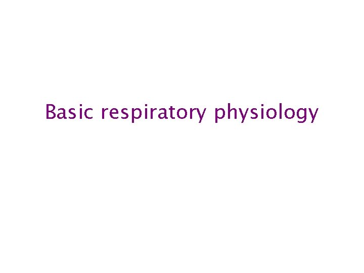 Basic respiratory physiology 