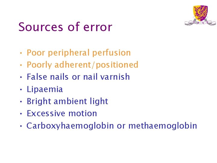 Sources of error • • Poor peripheral perfusion Poorly adherent/positioned probe False nails or