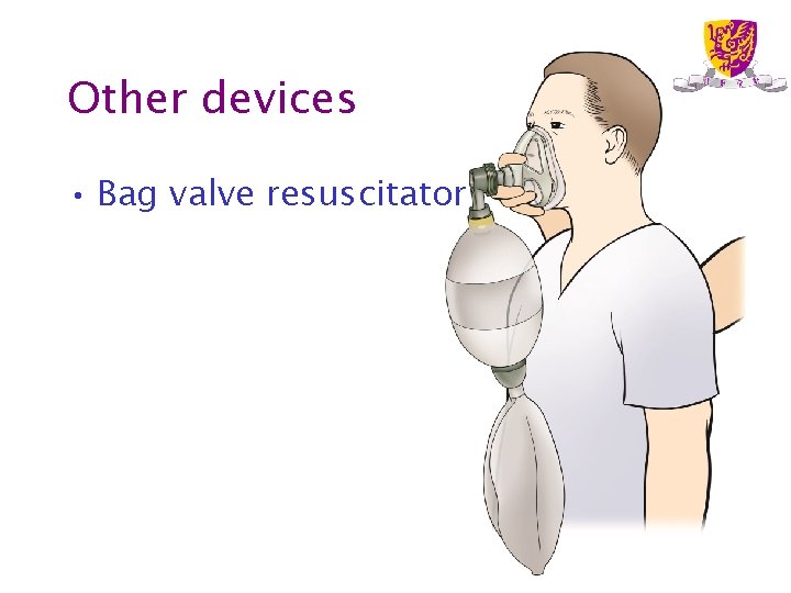 Other devices • Bag valve resuscitator 