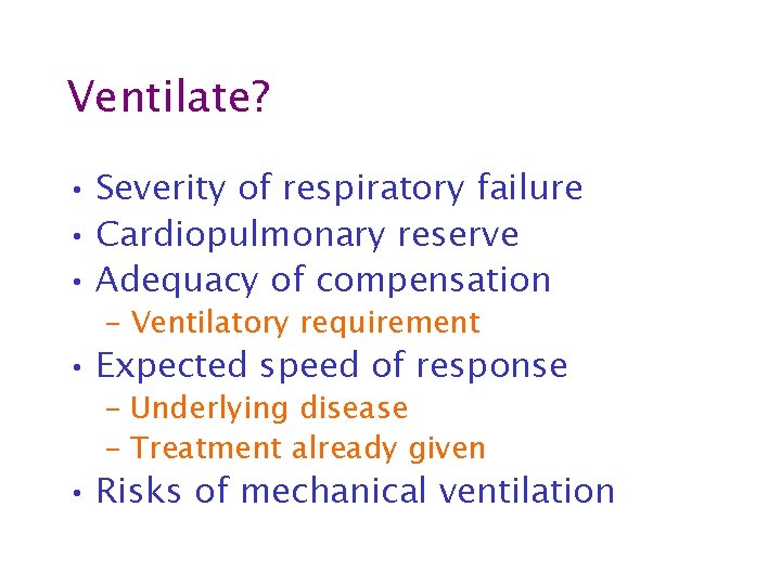 Ventilate? • Severity of respiratory failure • Cardiopulmonary reserve • Adequacy of compensation –