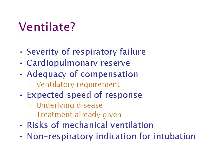 Ventilate? • Severity of respiratory failure • Cardiopulmonary reserve • Adequacy of compensation –