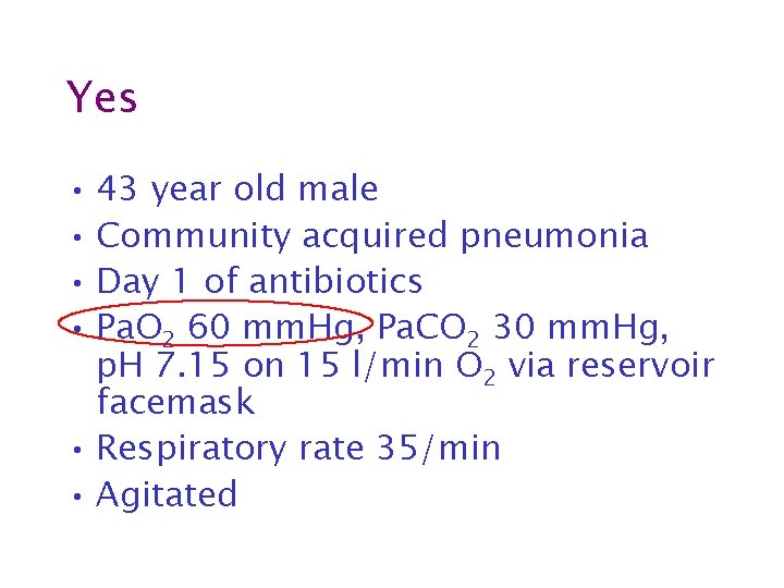 Yes • 43 year old male • Community acquired pneumonia • Day 1 of