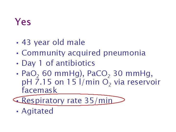 Yes • 43 year old male • Community acquired pneumonia • Day 1 of
