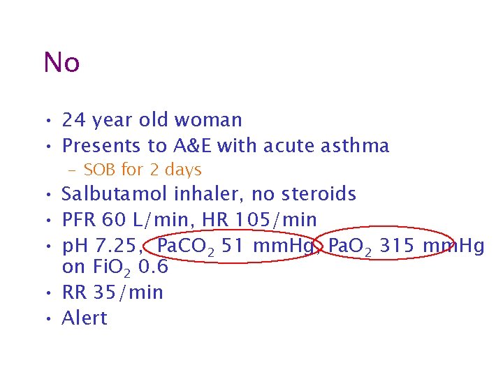 No • 24 year old woman • Presents to A&E with acute asthma –