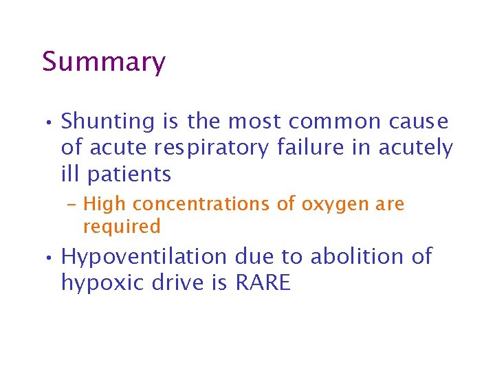 Summary • Shunting is the most common cause of acute respiratory failure in acutely