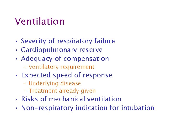 Ventilation • Severity of respiratory failure • Cardiopulmonary reserve • Adequacy of compensation –