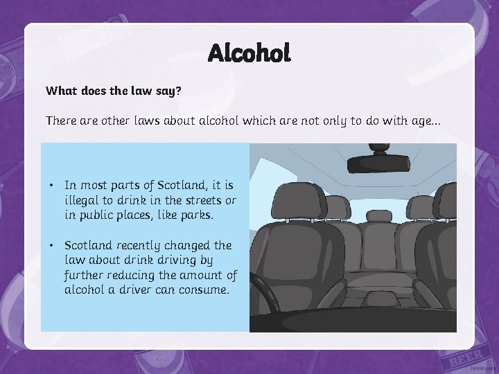 Alcohol What does the law say? There are other laws about alcohol which are