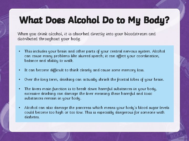 What Does Alcohol Do to My Body? When you drink alcohol, it is absorbed