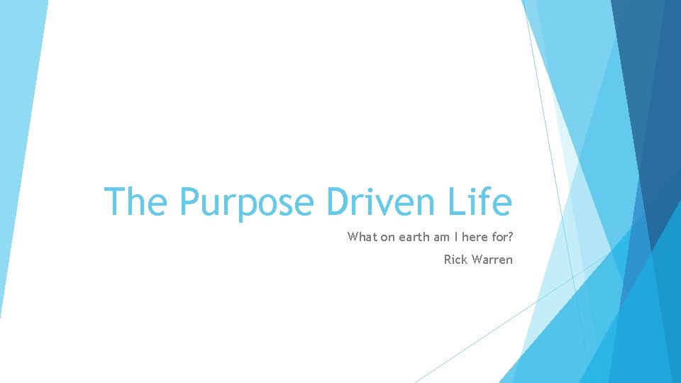 The Purpose Driven Life What on earth am I here for? Rick Warren 