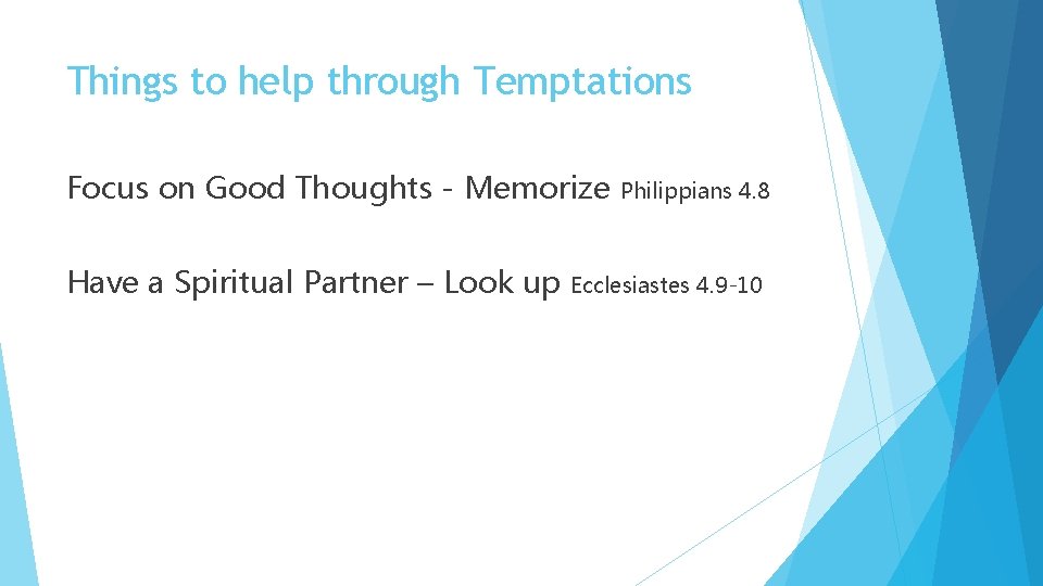 Things to help through Temptations Focus on Good Thoughts - Memorize Have a Spiritual