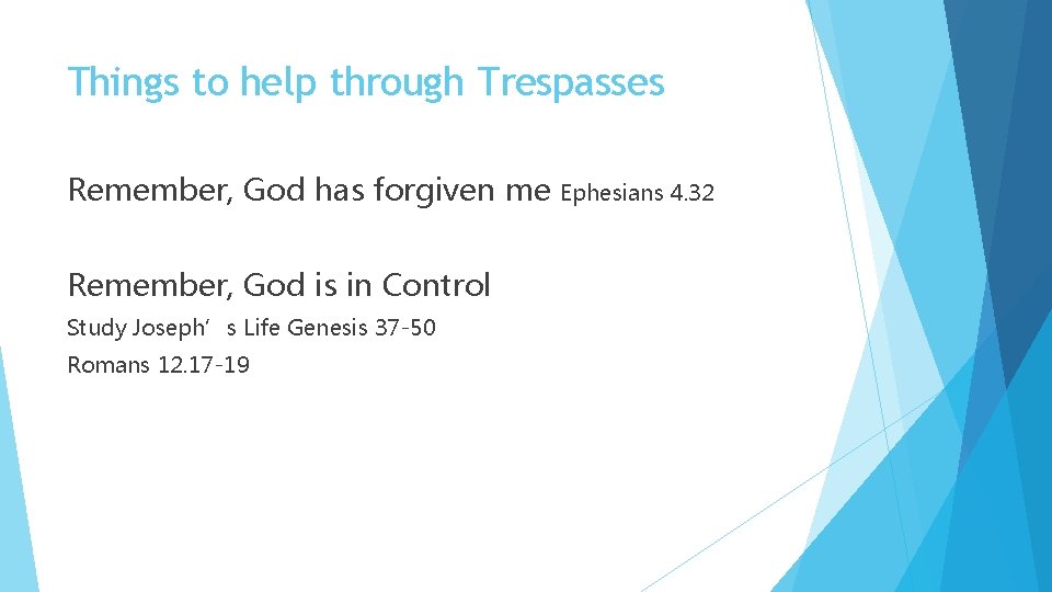 Things to help through Trespasses Remember, God has forgiven me Remember, God is in