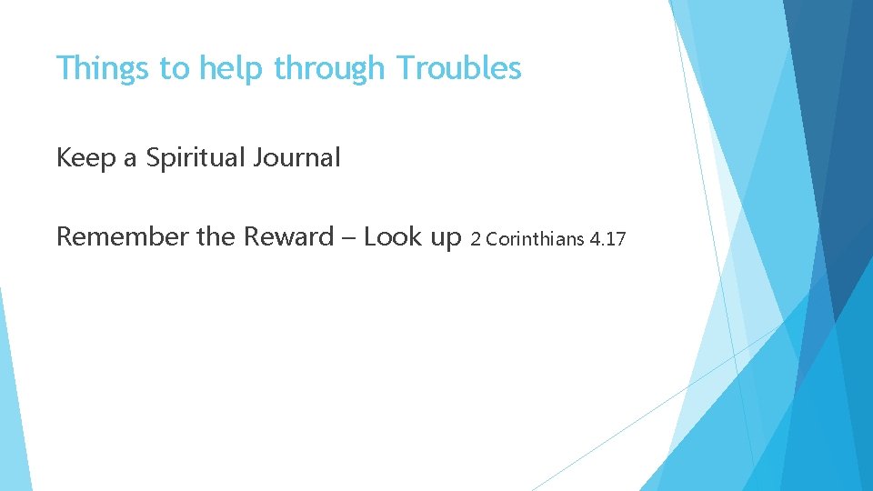 Things to help through Troubles Keep a Spiritual Journal Remember the Reward – Look