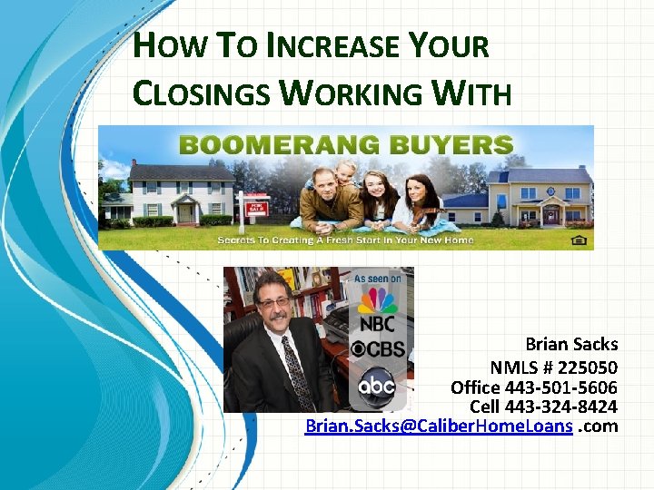 HOW TO INCREASE YOUR CLOSINGS WORKING WITH Brian Sacks NMLS # 225050 Office 443