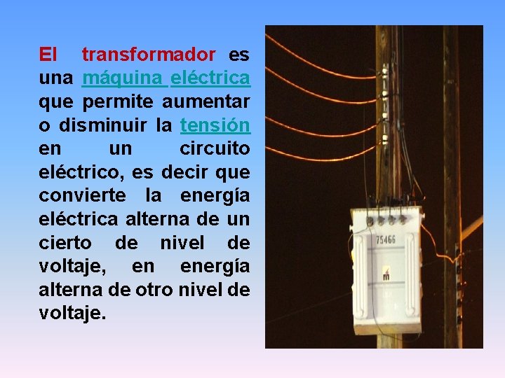 El transformador es una máquina eléctrica que permite aumentar o disminuir la tensión en