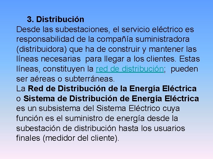 3. Distribución Desde las subestaciones, el servicio eléctrico es responsabilidad de la compañía suministradora