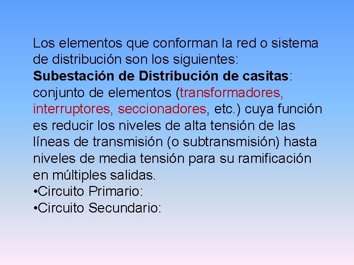 Los elementos que conforman la red o sistema de distribución son los siguientes: Subestación