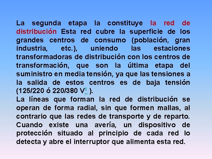 La segunda etapa la constituye la red de distribución Esta red cubre la superficie