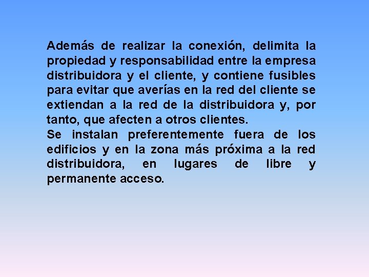 Además de realizar la conexión, delimita la propiedad y responsabilidad entre la empresa distribuidora