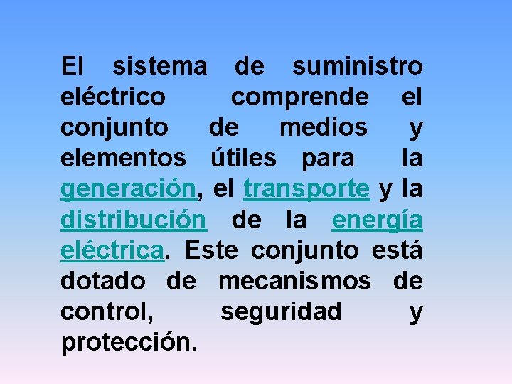 El sistema de suministro eléctrico comprende el conjunto de medios y elementos útiles para