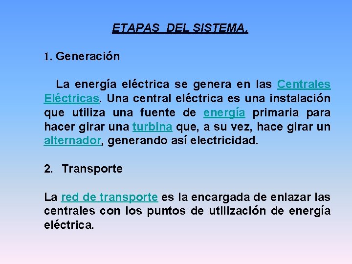 ETAPAS DEL SISTEMA. 1. Generación La energía eléctrica se genera en las Centrales Eléctricas.