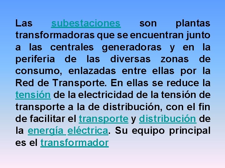 Las subestaciones son plantas transformadoras que se encuentran junto a las centrales generadoras y