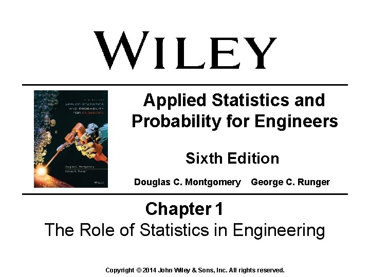 Applied Statistics and Probability for Engineers Sixth Edition Douglas C. Montgomery George C. Runger