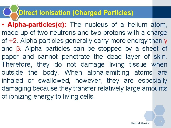 Direct Ionisation (Charged Particles) • Alpha-particles(α): The nucleus of a helium atom, made up