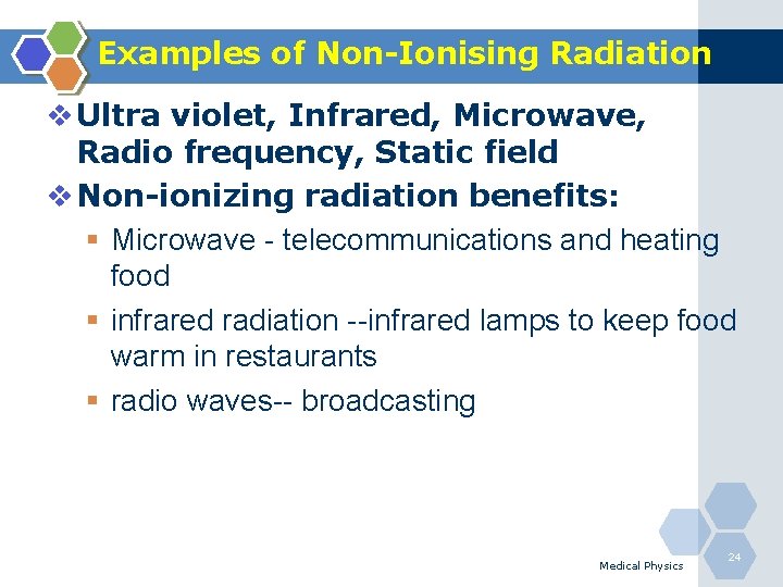 Examples of Non-Ionising Radiation v Ultra violet, Infrared, Microwave, Radio frequency, Static field v