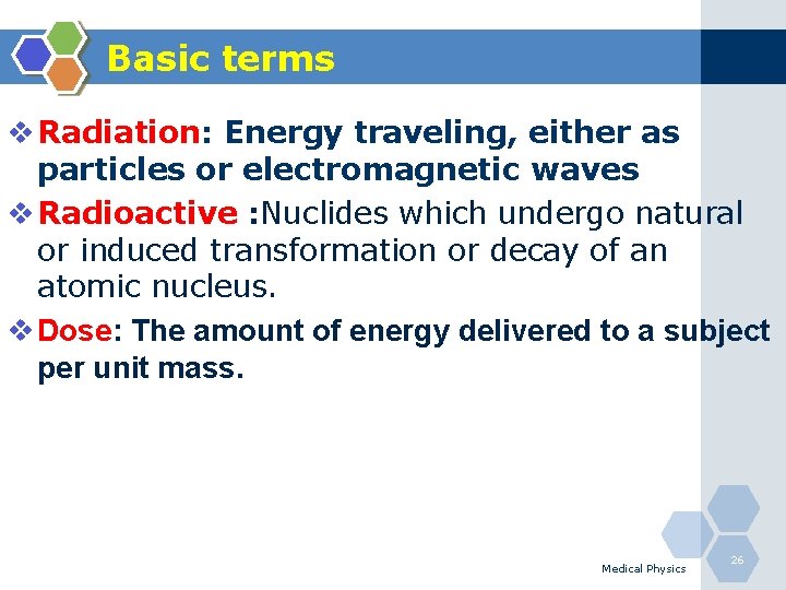 Basic terms v Radiation: Energy traveling, either as particles or electromagnetic waves v Radioactive