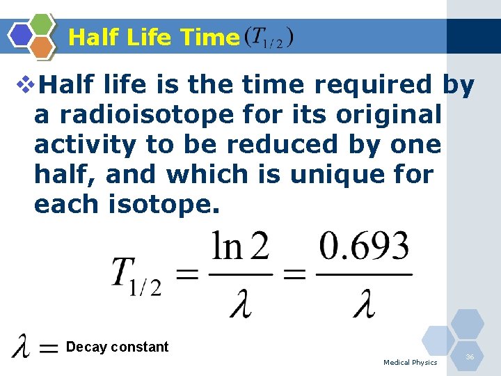 Half Life Time v. Half life is the time required by a radioisotope for