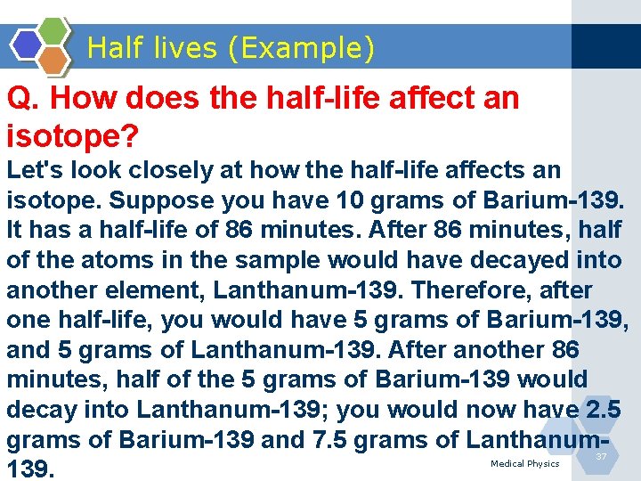 Half lives (Example) Q. How does the half-life affect an isotope? Let's look closely