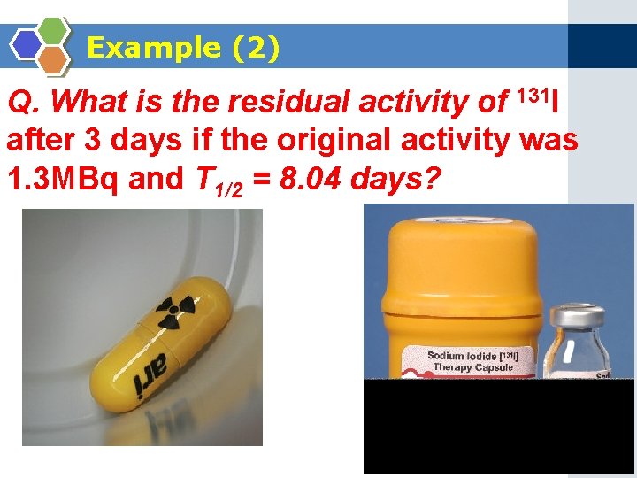 Example (2) Q. What is the residual activity of 131 I after 3 days