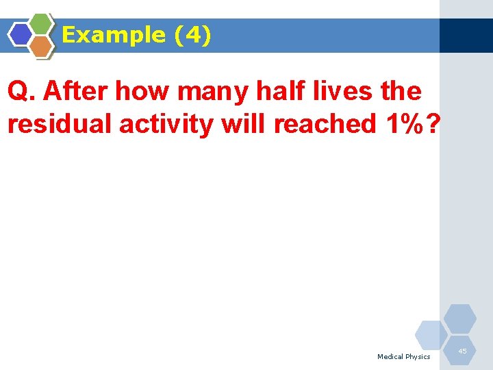 Example (4) Q. After how many half lives the residual activity will reached 1%?