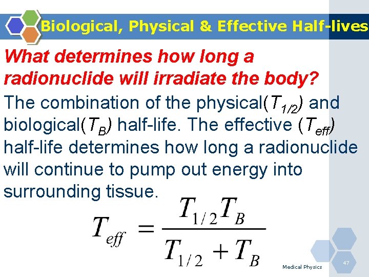 Biological, Physical & Effective Half-lives What determines how long a radionuclide will irradiate the