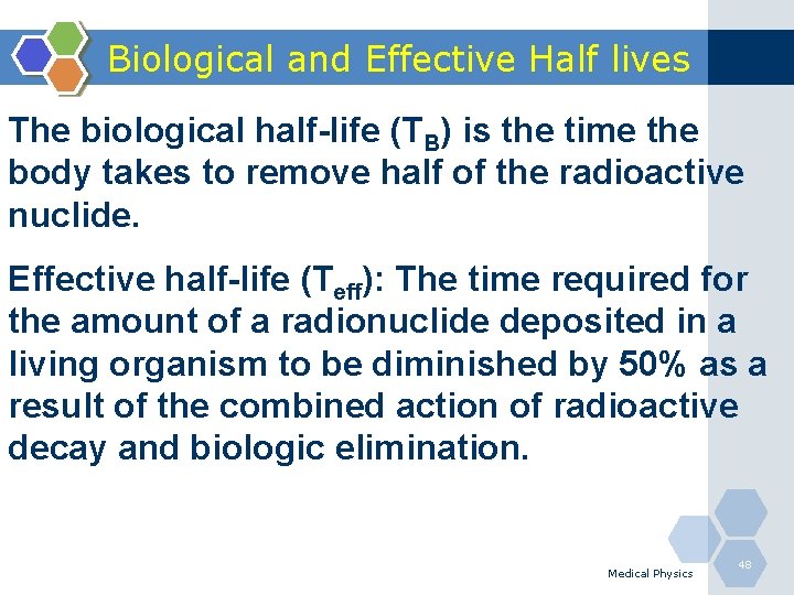 Biological and Effective Half lives The biological half-life (TB) is the time the body