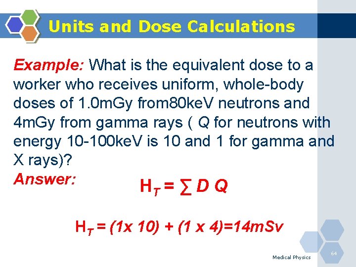 Units and Dose Calculations Example: What is the equivalent dose to a worker who
