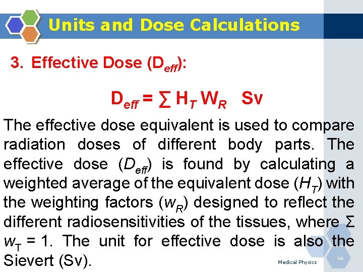 Units and Dose Calculations 3. Effective Dose (Deff): Deff = ∑ HT WR Sv