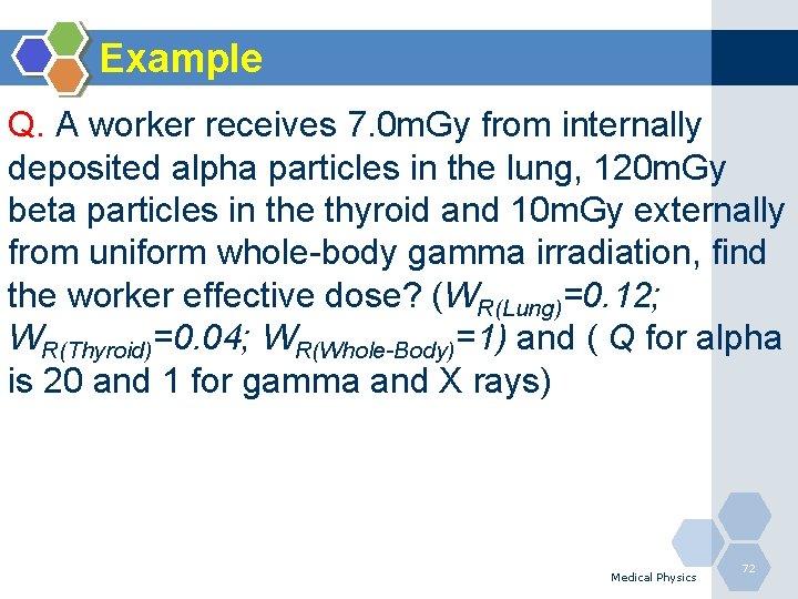 Example Q. A worker receives 7. 0 m. Gy from internally deposited alpha particles