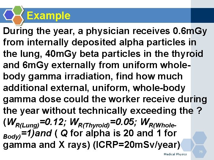 Example During the year, a physician receives 0. 6 m. Gy from internally deposited