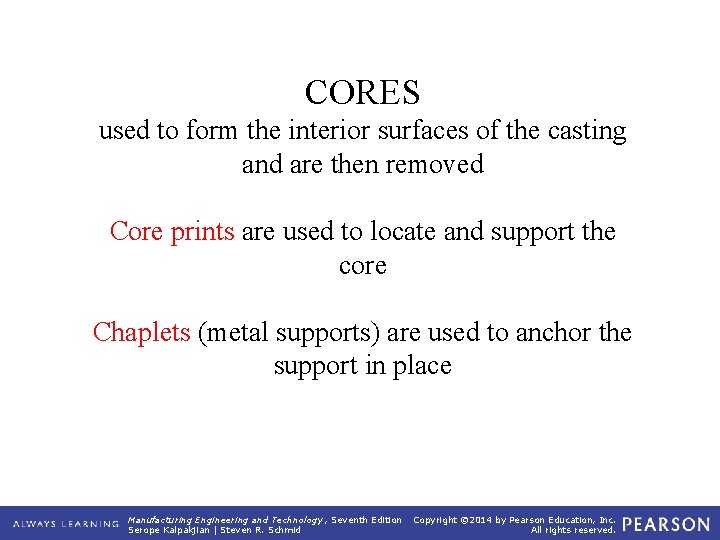 CORES used to form the interior surfaces of the casting and are then removed