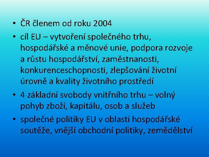 • ČR členem od roku 2004 • cíl EU – vytvoření společného trhu,