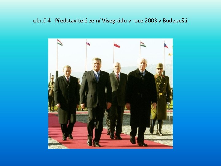 obr. č. 4 Představitelé zemí Visegrádu v roce 2003 v Budapešti 