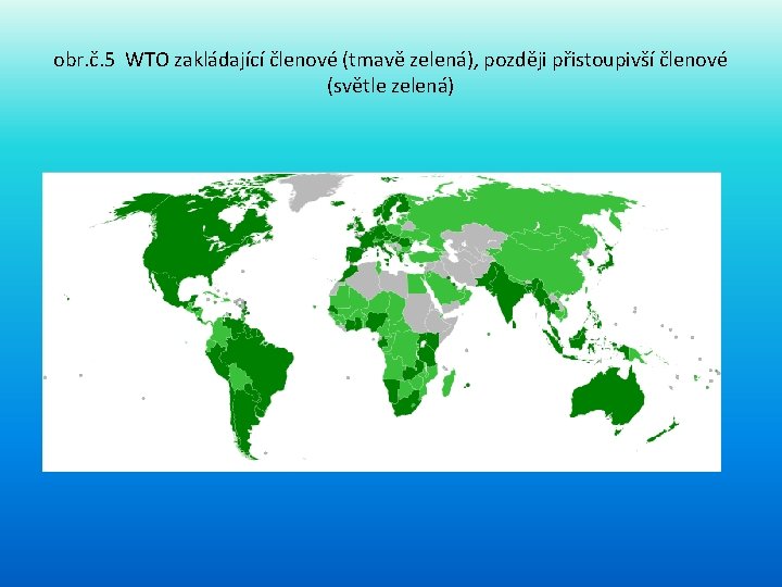 obr. č. 5 WTO zakládající členové (tmavě zelená), později přistoupivší členové (světle zelená) 