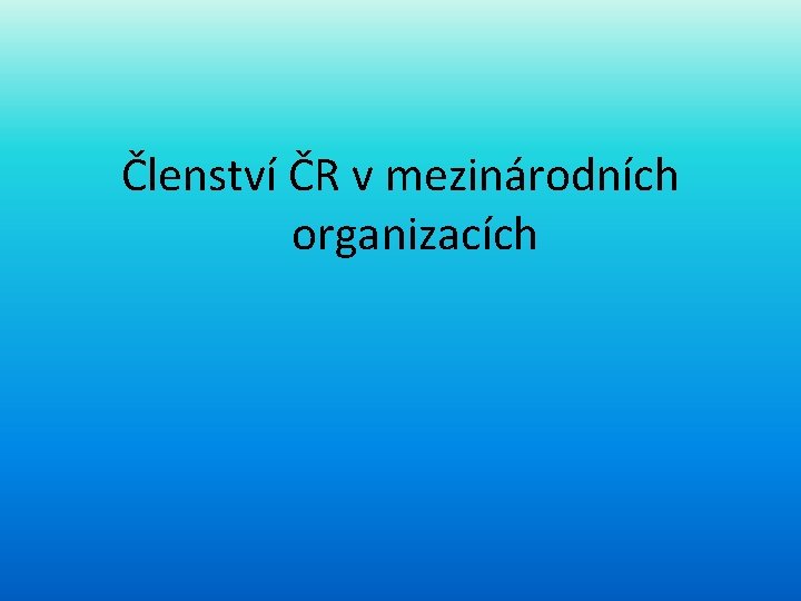 Členství ČR v mezinárodních organizacích 