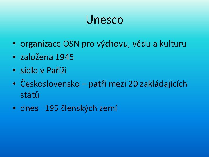 Unesco organizace OSN pro výchovu, vědu a kulturu založena 1945 sídlo v Paříži Československo