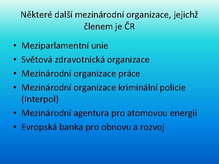 Některé další mezinárodní organizace, jejichž členem je ČR Meziparlamentní unie Světová zdravotnická organizace Mezinárodní