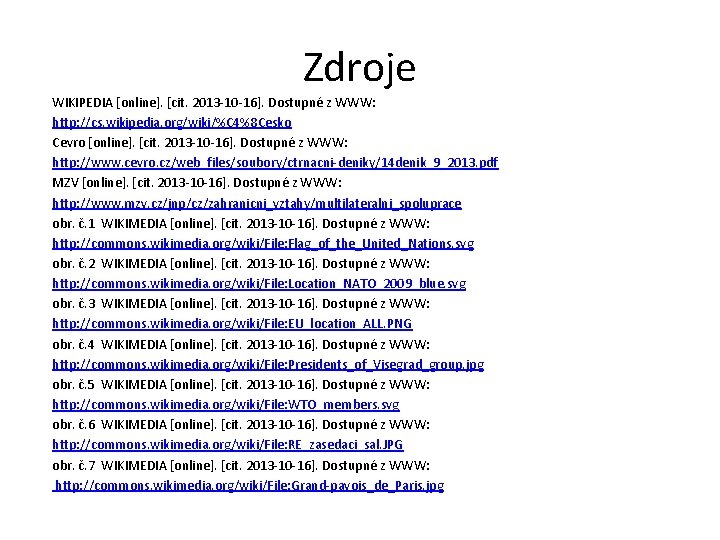 Zdroje WIKIPEDIA [online]. [cit. 2013 -10 -16]. Dostupné z WWW: http: //cs. wikipedia. org/wiki/%C