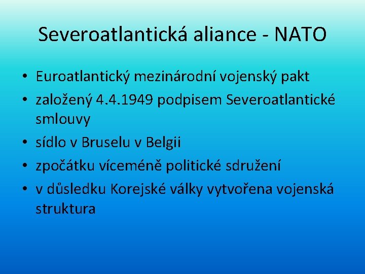 Severoatlantická aliance - NATO • Euroatlantický mezinárodní vojenský pakt • založený 4. 4. 1949